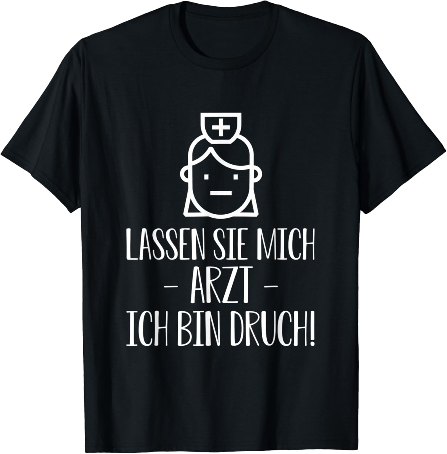 Lassen sie mich Arzt ich bin durch Krankenschwester Spruch TShirt Amazon.de Bekleidung